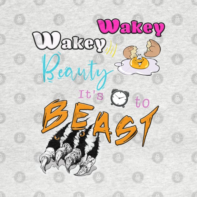 Wakey Wakey Beauty It's Time To Beast by By Diane Maclaine